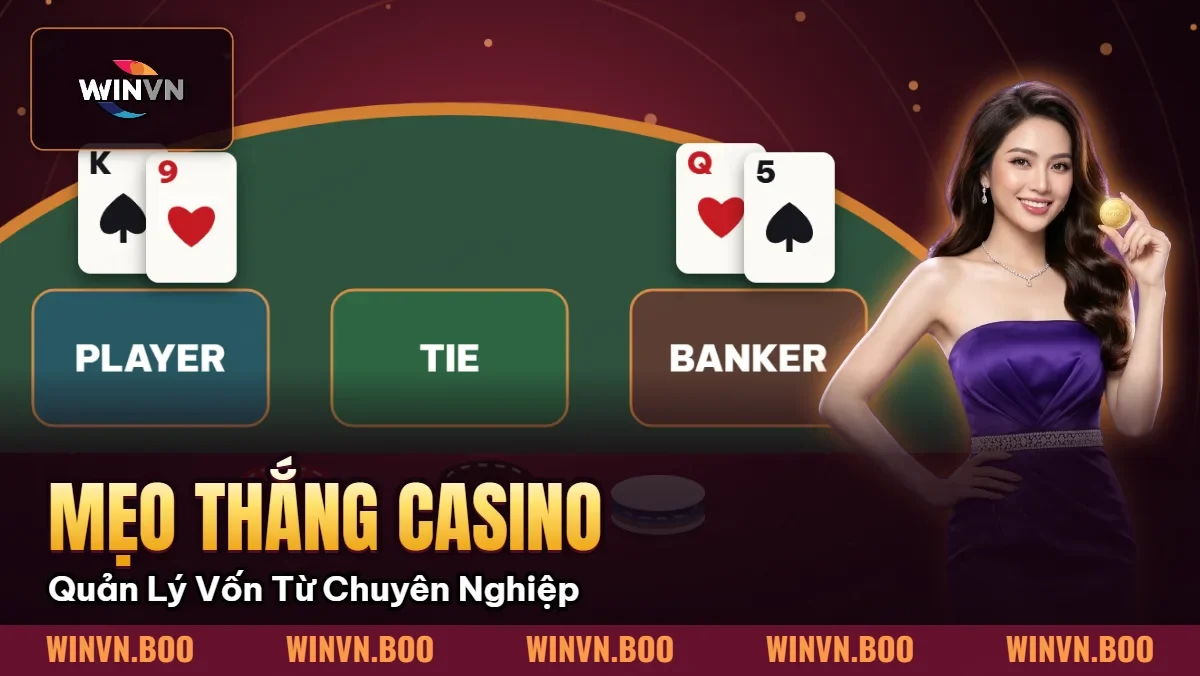 Mẹo Thắng Casino | Quản Lý Vốn Từ Cao Thủ Chuyên Nghiệp Mẹo Thắng Casino | Quản Lý Vốn Từ Cao Thủ Chuyên Nghiệp