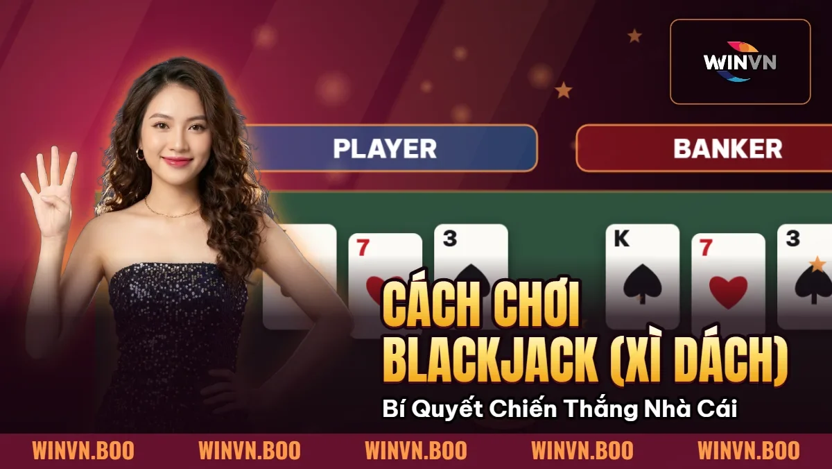 Cách Chơi Blackjack (Xì Dách) | Bí Quyết Chiến Thắng Nhà Cái Cách Chơi Blackjack (Xì Dách) | Bí Quyết Chiến Thắng Nhà Cái