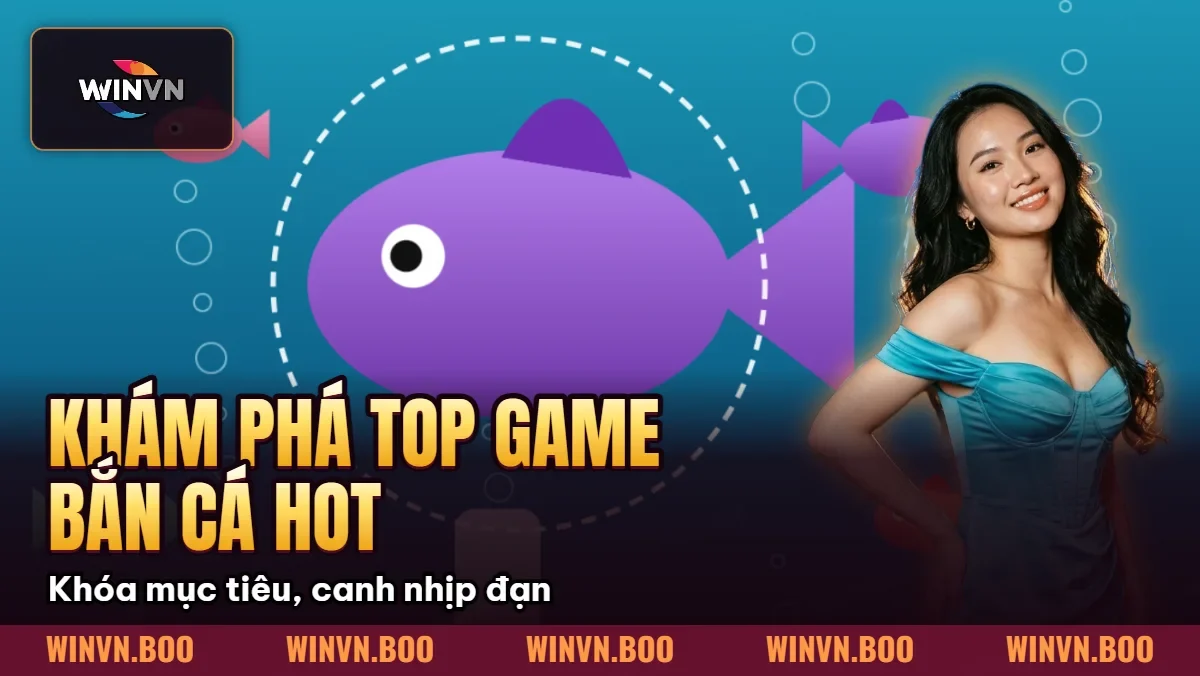 Khám Phá Top Game Bắn Cá Hot Nhất 2026 Độc Quyền Tại WINVN Khám Phá Top Game Bắn Cá Hot Nhất 2026 Độc Quyền Tại WINVN