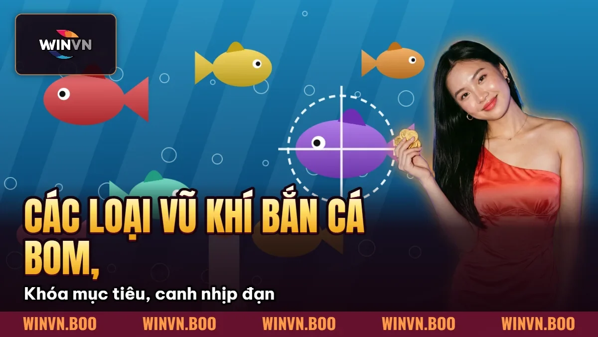 Các Loại Vũ Khí Bắn Cá – Bom, Lưới, Đại Bác, Súng Điện Các Loại Vũ Khí Bắn Cá – Bom, Lưới, Đại Bác, Súng Điện