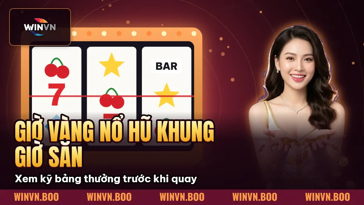 Giờ Vàng Nổ Hũ – Khung Giờ Săn Jackpot Dễ Trúng Nhất 2026