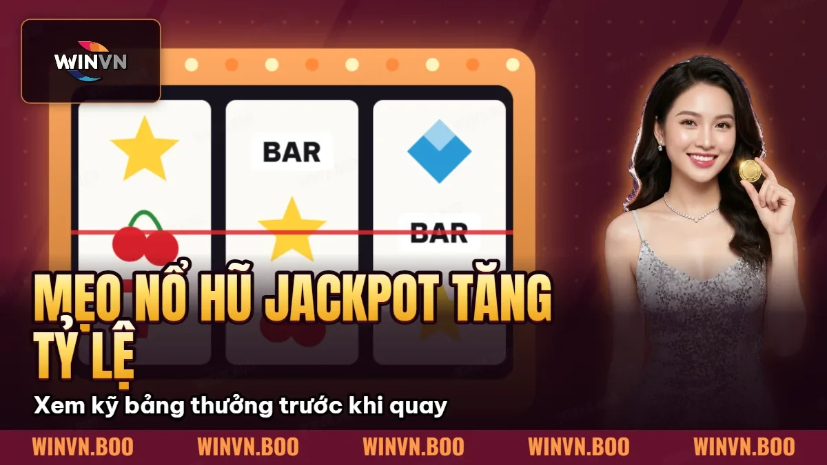 Mẹo Nổ Hũ Trúng Jackpot – Tăng Tỷ Lệ Thắng Cao Khi Quay Hũ