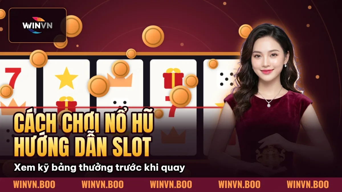 Cách Chơi Nổ Hũ – Hướng Dẫn Slot Game Cho Người Mới Cách Chơi Nổ Hũ – Hướng Dẫn Slot Game Cho Người Mới