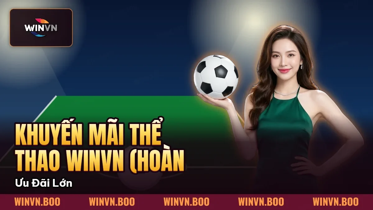 Khuyến Mãi Thể Thao Winvn (Hoàn Trả 1.5%) – Ưu Đãi Lớn Khuyến Mãi Thể Thao Winvn (Hoàn Trả 1.5%) – Ưu Đãi Lớn
